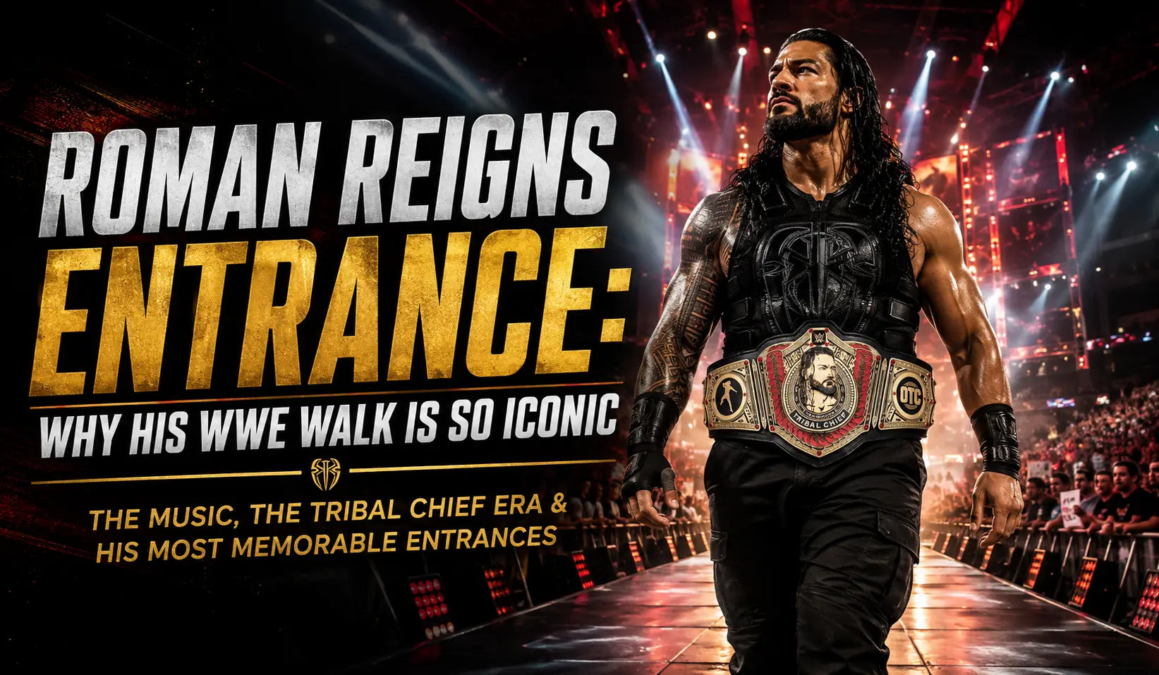 Roman Reigns Entrance: The Story Behind His Iconic WWE Walk